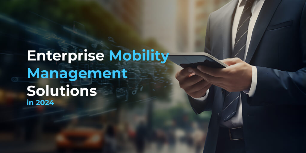 Enterprise Mobility Management Solutions