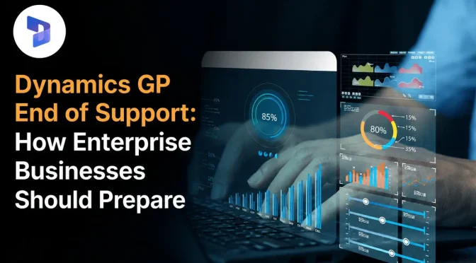 Dynamics GP End of Support: How Enterprise Businesses Should Prepare