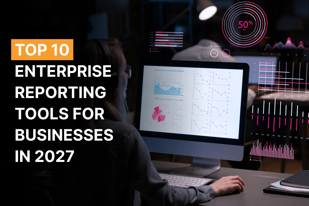Top 10 Enterprise Reporting Tools for Businesses in 2027