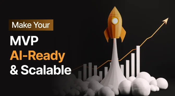 From MVP to Scalable Product: How to Build Software That Is Ready for AI